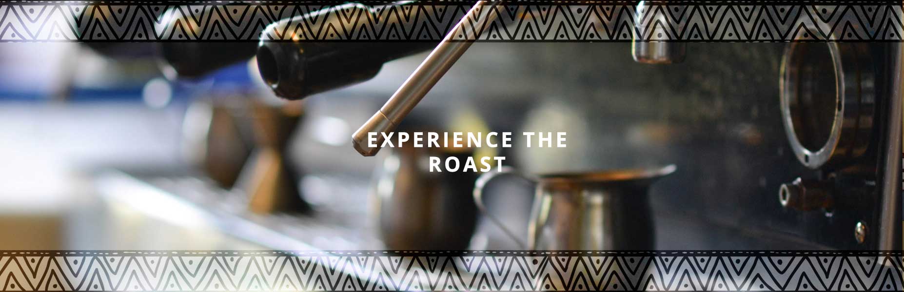 experience the roast